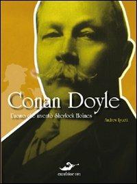 Conan Doyle. L'uomo che inventò Sherlock Holmes - Andrew Lycett - Libro Excelsior 1881 2011, Album | Libraccio.it