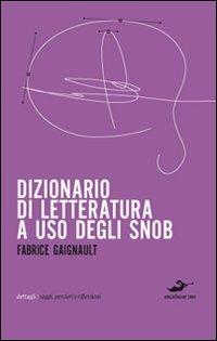 Dizionario di letteratura ad uso degli snob - Fabrice Gaignault - Libro Excelsior 1881 2010, Dettagli | Libraccio.it