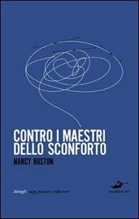 Contro i maestri dello sconforto - Nancy Huston - Libro Excelsior 1881 2010, Dettagli | Libraccio.it