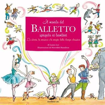 Il mondo del balletto - Laura Lee, Meredith Hamilton - Libro Excelsior 1881 2012, Piccole pesti | Libraccio.it