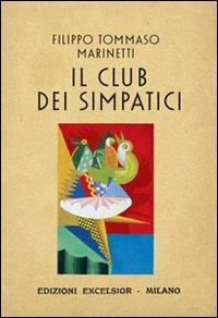 Il club dei simpatici - Filippo Tommaso Marinetti - Libro Excelsior 1881 2010, Edizioni Excelsior | Libraccio.it