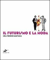 Il futurismo e la moda  - Libro Excelsior 1881 2010, Limousine | Libraccio.it