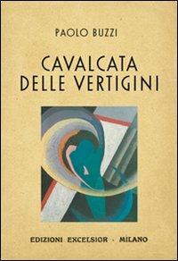 Cavalcata delle vertigini - Paolo Buzzi - Libro Excelsior 1881 2010, Edizioni Excelsior | Libraccio.it