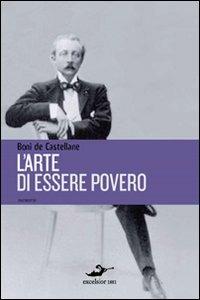 L'arte di essere povero - Boniface de Castellane - Libro Excelsior 1881 2010, Impronte | Libraccio.it