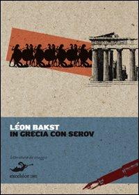 In Grecia con Serov - Léon Bakst - Libro Excelsior 1881 2012, Letteratura da viaggio | Libraccio.it