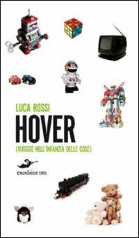 Hover. Viaggio nell'infanzia delle cose - Luca Rossi - Libro Excelsior 1881 2010, i Pop Narrativa | Libraccio.it