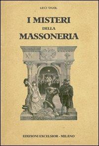 I misteri della massoneria - Leo Taxil - Libro Excelsior 1881 2010 | Libraccio.it