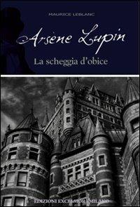 Arsène Lupin. La scheggia d'obice - Maurice Leblanc - Libro Excelsior 1881 2011, Limousine | Libraccio.it