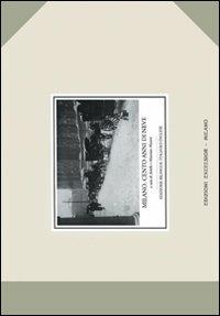 Milano. Cento anni di neve. Ediz. illustrata - Achille Maiotti, Maurizio Maiotti - Libro Excelsior 1881 2011 | Libraccio.it