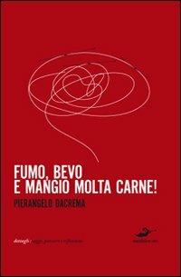 Fumo, bevo e mangio molta carne - Pierangelo Dacrema - Libro Excelsior 1881 2011, Dettagli | Libraccio.it