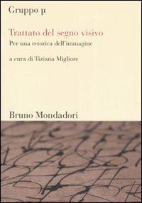 Trattato del segno visivo. Per una retorica dell'immagine. Ediz. illustrata  - Libro Mondadori Bruno 2007, Sintesi | Libraccio.it