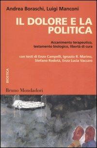 Il dolore e la politica. Accanimento terapeutico, testamento biologico, libertà di cura  - Libro Mondadori Bruno 2007, Container | Libraccio.it