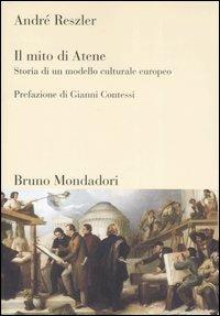 Il mito di Atene. Storia di un modello culturale europeo. Ediz. illustrata - André Reszler - Libro Mondadori Bruno 2007, Sintesi | Libraccio.it