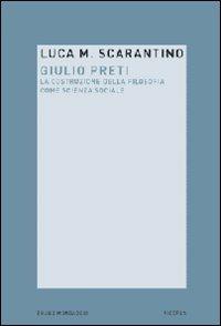 Giulio Preti. La costruzione della filosofia come scienza sociale - Luca Maria Scarantino - Libro Mondadori Bruno 2007, Ricerca | Libraccio.it