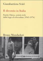 Il divorzio in Italia. Partiti, Chiesa, società civile dalla legge al referendum (1965-1974)