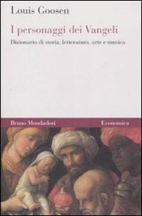 I personaggi dei Vangeli. Dizionario di storia, letteratura, arte e musica - Louis Goosen - Libro Mondadori Bruno 2007, Economica | Libraccio.it