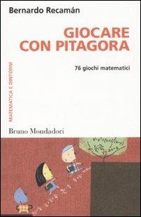 Giocare con Pitagora. 76 giochi matematici - Bernardo Recamán Santos - Libro Mondadori Bruno 2008, Container | Libraccio.it