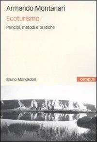 Ecoturismo. Principi, metodi e pratiche - Armando Montanari - Libro Mondadori Bruno 2009, Campus | Libraccio.it