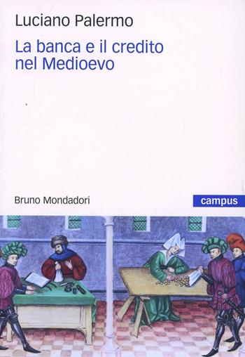 La banca e il credito nel Medioevo - Luciano Palermo - Libro Mondadori Bruno 2008, Campus | Libraccio.it