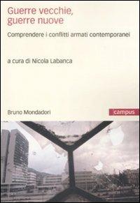 Guerre vecchie, guerre nuove. Comprendere i conflitti armati contemporanei  - Libro Mondadori Bruno 2009, Campus | Libraccio.it