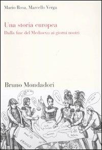 Una storia europea. Dalla fine del Medioevo ai giorni nostri - Mario Rosa, Marcello Verga - Libro Mondadori Bruno 2011, Sintesi | Libraccio.it