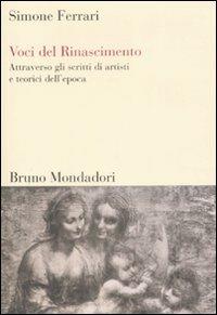Voci del Rinascimento. Attraverso gli scritti di artisti e teorici dell'epoca - Simone Ferrari - Libro Mondadori Bruno 2008, Sintesi | Libraccio.it