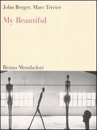 My beautiful. Ediz. italiana e inglese - John Berger, Marc Trivier - Libro Mondadori Bruno 2008, Sintesi | Libraccio.it