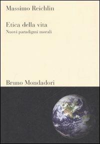 Etica della vita. Nuovi paradigmi morali - Massimo Reichlin - Libro Mondadori Bruno 2008, Sintesi | Libraccio.it