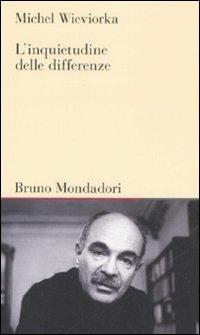 L'inquietudine delle differenze - Michel Wieviorka - Libro Mondadori Bruno 2008, Testi e pretesti | Libraccio.it