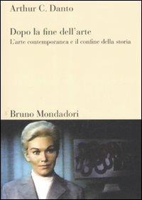 Dopo la fine dell'arte. L'arte contemporanea e il confine della storia - Arthur C. Danto - Libro Mondadori Bruno 2008, Sintesi | Libraccio.it