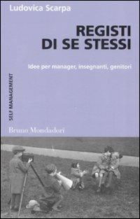 Registi di se stessi. Idee per manager, insegnanti, genitori - Ludovica Scarpa - Libro Mondadori Bruno 2008, Container | Libraccio.it