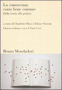 La conoscenza come bene comune. Dalla teoria alla pratica  - Libro Mondadori Bruno 2009, Sintesi | Libraccio.it