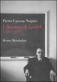 I demoni di Gödel. Logica e follia - Pierre Cassou­Noguès - Libro Mondadori Bruno 2008, Sintesi | Libraccio.it