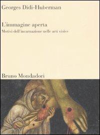 L'immagine aperta. Motivi dell'incarnazione nelle arti visive - Georges Didi-Huberman - Libro Mondadori Bruno 2008, Sintesi | Libraccio.it