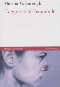 L'aggressività femminile - Marina Valcarenghi - Libro Mondadori Bruno 2008, Economica | Libraccio.it