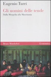 Gli uomini delle tende. Dalla Mongolia alla Mauritania - Eugenio Turri - Libro Mondadori Bruno 2008, Economica | Libraccio.it