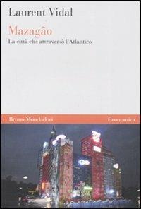 Mazagão. La città che attraversò l'atlantico - Laurent Vidal - Libro Mondadori Bruno 2008, Economica | Libraccio.it