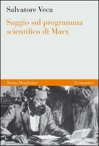 Saggio sul programma scientifico di Marx - Salvatore Veca - Libro Mondadori Bruno 2008, Economica | Libraccio.it
