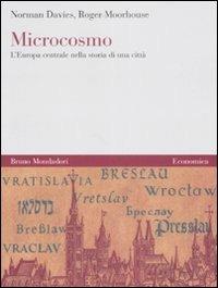 Microcosmo. L'Europa centrale nella storia di una città - Norman Davies, Roger Moorhouse - Libro Mondadori Bruno 2008, Economica | Libraccio.it