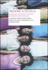 Insieme a scuola. Classi multietniche e processi di integrazione a Milano  - Libro Mondadori Bruno 2009, Ricerca | Libraccio.it