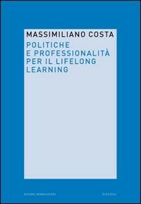 Politiche e professionalità per il lifelong learning - Massimiliano Costa - Libro Mondadori Bruno 2008, Ricerca | Libraccio.it