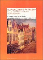 Il mercante patrizio. Palazzi e botteghe nell'Europa del Rinascimento  - Libro Mondadori Bruno 2008, Ricerca | Libraccio.it
