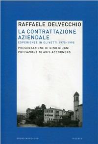 La contrattazione aziendale. Esperienze in Olivetti (1975-1995) - Raffaele Delvecchio - Libro Mondadori Bruno 2008, Ricerca | Libraccio.it