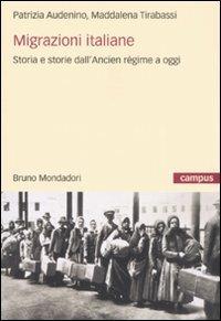 Migrazioni italiane. Storia e storie dell'Ancien régime a oggi - Patrizia Audenino, Maddalena Tirabassi - Libro Mondadori Bruno 2008, Campus | Libraccio.it