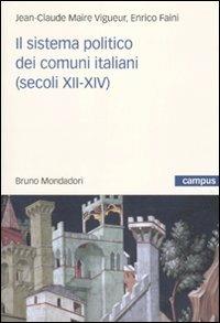 Il sistema politico dei comuni italiani (secoli XII-XIV) - Jean-Claude Maire Vigueur, Enrico Faini - Libro Mondadori Bruno 2010, Campus | Libraccio.it