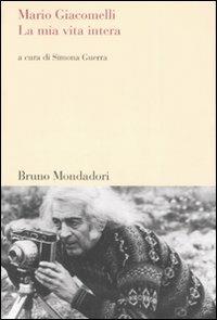 La mia vita intera - Mario Giacomelli - Libro Mondadori Bruno 2008, Testi e pretesti | Libraccio.it