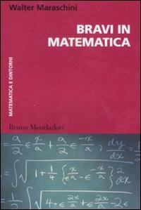 Bravi in matematica - Walter Maraschini - Libro Mondadori Bruno 2008, Matematica e dintorni | Libraccio.it