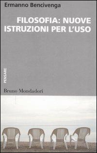 Filosofia: nuove istruzioni per l'uso - Ermanno Bencivenga - Libro Mondadori Bruno 2008, Container | Libraccio.it