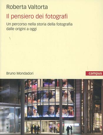 Il pensiero dei fotografi. Un percorso nella storia della fotografia dalle origini a oggi - Roberta Valtorta - Libro Mondadori Bruno 2008, Campus | Libraccio.it