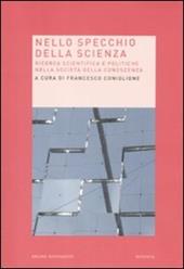 Nello specchio della scienza. Ricerca scientifica e politiche nella società della conoscenza